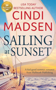 Title: Sailing at Sunset: A feel-good romance from Hallmark Publishing, Author: Cindi Madsen