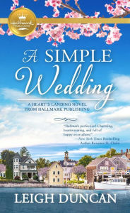 Title: A Simple Wedding: A Heart's Landing Novel from Hallmark Publishing, Author: Leigh Duncan