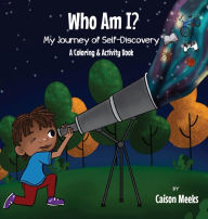 Title: Who Am I? My Journey of Self-Discovery - A Coloring and Activity Book, Author: Caison Meeks