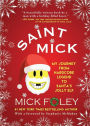 Saint Mick: My Journey From Hardcore Legend to Santa's Jolly Elf