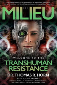 Title: The Milieu: Welcome to the Transhuman Resistance, Author: Dr. Thomas R. Horn