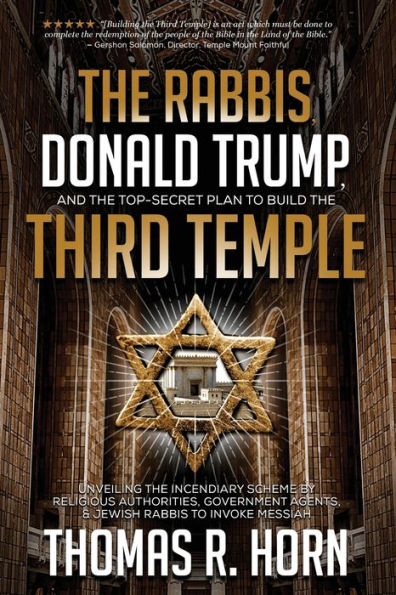 The Rabbis, Donald Trump, and the Top-Secret Plan to Build the Third Temple