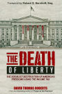The Death of Liberty: The Socialist Destruction of America's Freedoms Using the Income Tax
