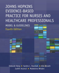 Title: Johns Hopkins Evidence-Based Practice for Nurses and Healthcare Professionals, Fourth Edition, Author: Deborah Dang PhD