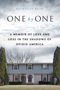 Title: One by One: A Memoir of Love and Loss in the Shadows of Opioid America, Author: Nicholas Bush