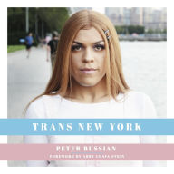 Title: Trans New York: Photos and Stories of Transgender New Yorkers, Author: Peter Bussian