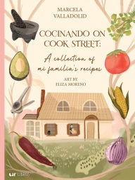 Title: Cocinando on Cook Street: A collection of mi familia's recipes, Author: Marcela Valladolid