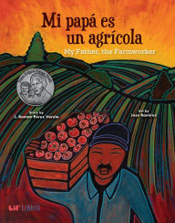 Title: Mi papá es un agrícola / My Father, the Farm Worker, Author: J. Roman Perez Varela