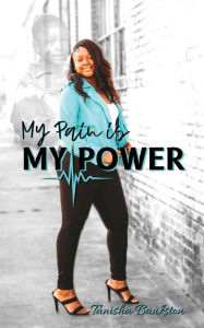 Title: My Pain is My Power, Author: Tanisha Bankston