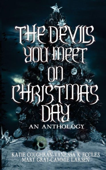 The Devils You Meet On Christmas Day: An Anthology