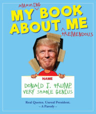 Title: My Amazing Book About Tremendous Me: Donald J. Trump - Very Stable Genius, Author: Media Lab Books