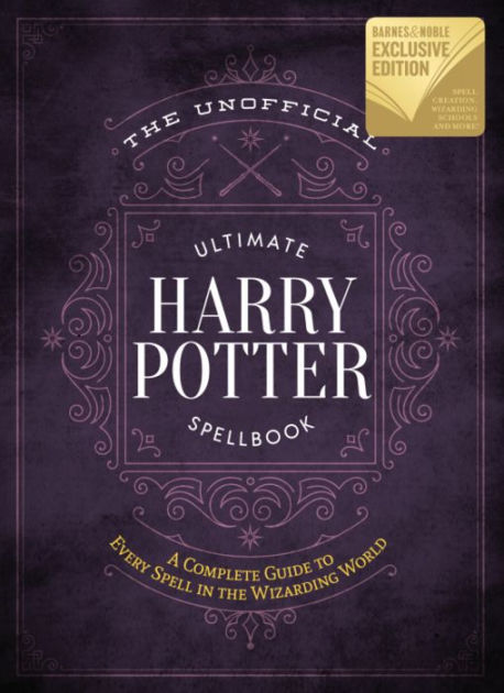 The Unofficial Ultimate Harry Potter Spellbook: A Complete Reference Guide to Every Spell in the Wizarding World (B&N Exclusive Edition)|BN Exclusive