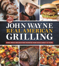 Title: The Official John Wayne Real American Grilling: Manly meals and backyard favorites from Duke's family to yours, Author: Editors of the Official John Wayne Magazine