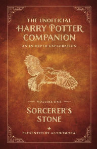 Title: The Unofficial Harry Potter Companion Volume 1: Sorcerer's Stone: An in-depth exploration, Author: Alohomora!