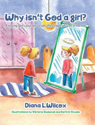 Books to download to ipad 2 Why isn't God a Girl?: A young girl's journey to see the image of God in herself in English CHM 9781948181907 by Diana L. Wilcox