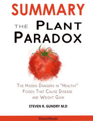 Title: SUMMARY Of The Plant Paradox: The Hidden Dangers in Healthy Foods That Cause Disease and Weight Gain, Author: James Read