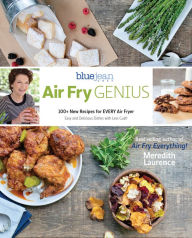 Title: Air Fry Genius: 100+ New Recipes for EVERY Air Fryer, Author: Meredith Laurence