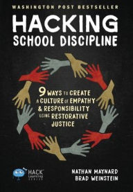 Title: Hacking School Discipline: 9 Ways to Create a Culture of Empathy and Responsibility Using Restorative Justice, Author: Nathan Maynard