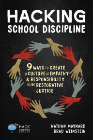 Title: Hacking School Discipline: 9 Ways to Create a Culture of Empathy and Responsibility Using Restorative Justice, Author: Nathan Maynard
