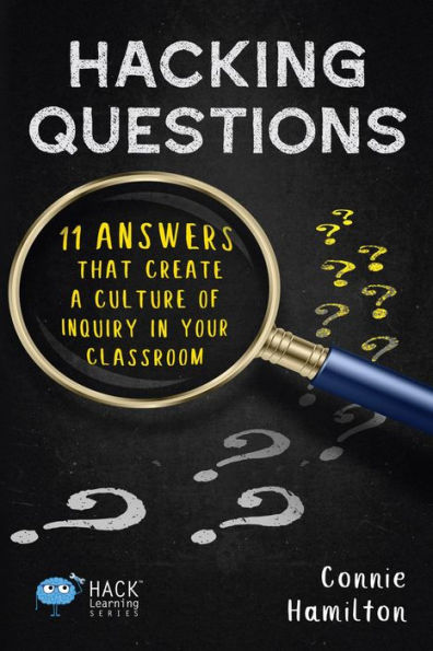 Hacking Questions: 11 Answers That Create a Culture of Inquiry in Your Classroom