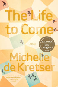 Title: The Life to Come: A Novel, Author: Michelle de Kretser