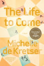 The Life to Come: A Novel