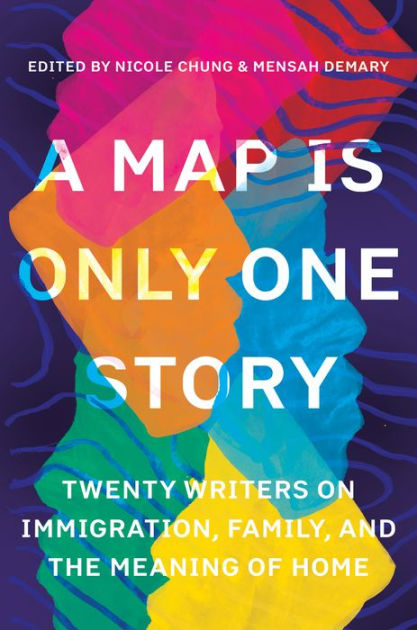 Ebook A Map Is Only One Story Twenty Writers On Immigration Family And The Meaning Of Home By Nicole Chung