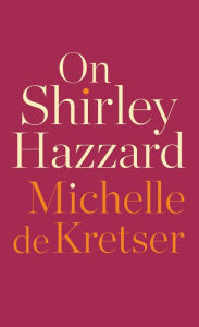 Title: On Shirley Hazzard, Author: Michelle de Kretser