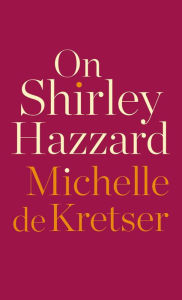 Title: On Shirley Hazzard, Author: Michelle de Kretser
