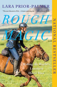 Title: Rough Magic: Riding the World's Loneliest Horse Race, Author: Lara Prior-Palmer