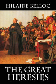 Title: The Great Heresies, Author: Hilaire Belloc