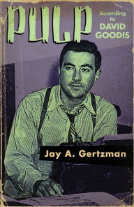 Title: Pulp According to David Goodis, Author: Jay A Gertzman