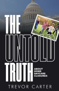 Title: The Untold Truth About Home Daycare Closures, Author: Trevor Carter