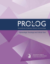 Title: PROLOG: Gynecologic Oncology and Critical Care, Eighth Edition (Assessment & Critique), Author: American College of Obstetricians and Gynecologists