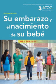 Title: Su embarazo y el nacimiento de su bebe: Mes por mes, Author: American College of Obstetricians and Gynecologists