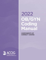 Title: 2022 OB/GYN Coding Manual: Components of Correct Coding, Author: American College of Obstetricians & Gynecologists ACOG MD