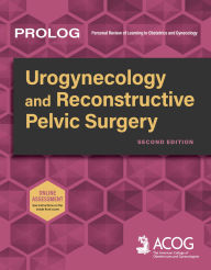Title: PROLOG: Urogynecology and Reconstructive Pelvic Surgery, Second Edition, Author: American College of Obstetricians and Gynecologists