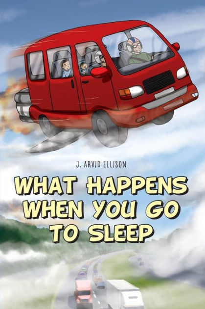 what-happens-when-you-go-to-sleep-by-j-arvid-ellison-paperback