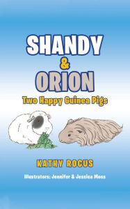 Title: Shandy & Orion: Two Happy Guinea Pigs, Author: Kathy Rocus