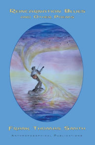 Title: Reincarnation Blues: And Other Poems, Author: Frank Thomas Smith