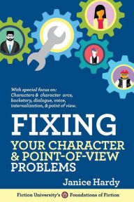 Title: Fixing Your Character and Point of View Problems: Revising Your Novel: Book One, Author: Janice Hardy