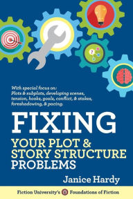Title: Fixing Your Plot and Story Structure Problems: Revising Your Novel: Book Two, Author: Janice Hardy