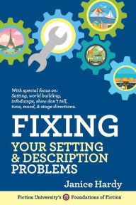 Title: Fixing Your Setting and Description Problems: Revising Your Novel: Book Three, Author: Janice Hardy