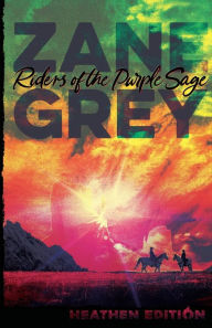 Title: Riders of the Purple Sage (Heathen Edition), Author: Zane Grey