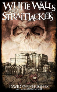 Title: Whitewalls and Straitjackets, Author: David Owain Hughes