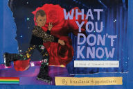 Title: What You Don't Know: A Story of Liberated Childhood, Author: Anastasia Higginbotham
