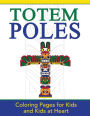 Totem Poles: Coloring Pages for Kids and Kids at Heart