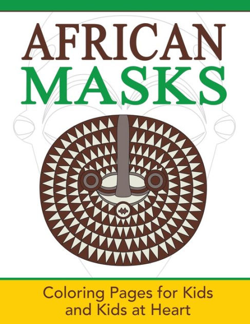 African Masks Coloring Pages For Kids And Kids At Heart Paperback