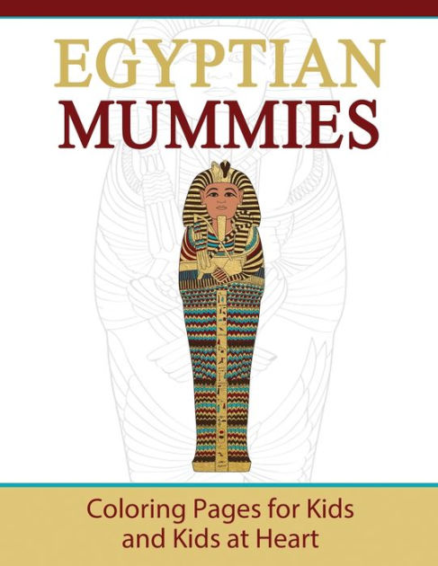 Egyptian Mummies Coloring Pages For Kids And Kids At Heart Paperback