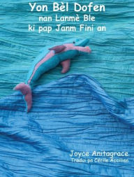 Title: Yon Bï¿½l Dofen nan Lanmï¿½ Ble ki pap Janm Fini an, Author: Joyce Anitagrace